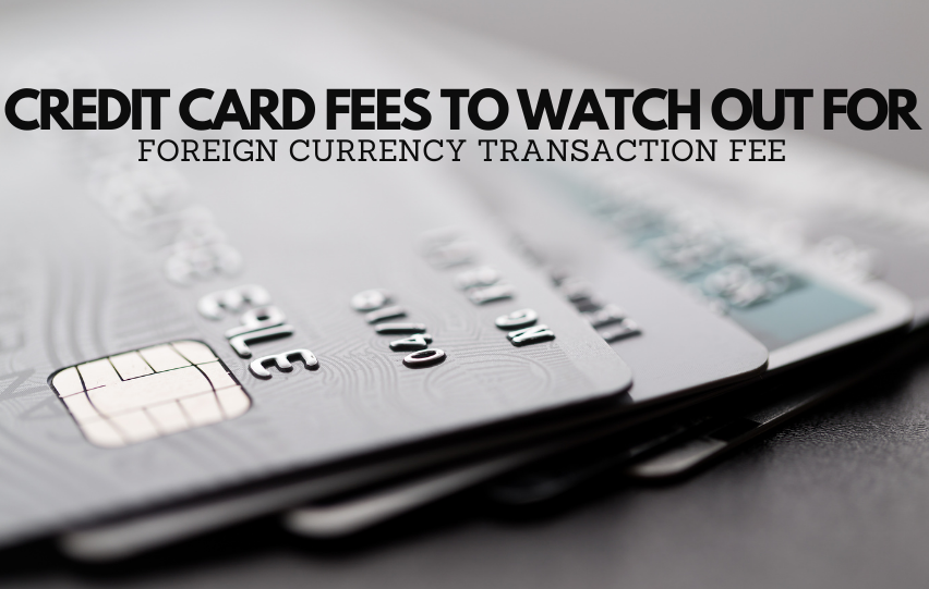 Credit Card Fees to Watch Out For: Foreign Currency Transaction Fee